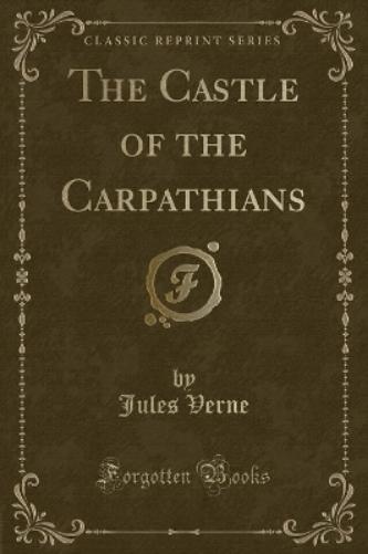 The Castle of the Carpathians (Classic Reprint)