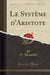 Le Système d'Aristote (Classic Reprint)