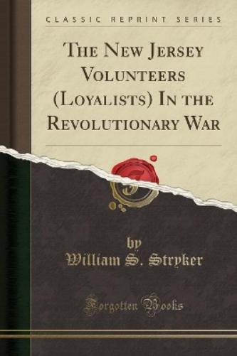 The New Jersey Volunteers (Loyalists) in the Revolutionary War (Classic Reprint)