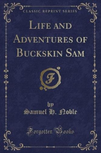 Life and Adventures of Buckskin Sam (Classic Reprint)