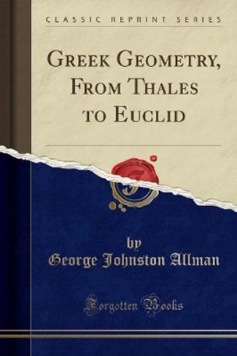 Greek Geometry, from Thales to Euclid (Classic Reprint)