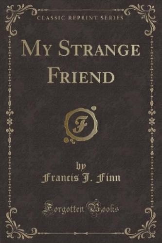 My Strange Friend (Classic Reprint)
