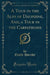 A Tour in the Alps of Dauphine, And, a Tour in the Carpathians (Classic Reprint)