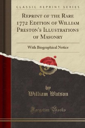 Reprint of the Rare 1772 Edition of William Preston's Illustrations of Masonry
