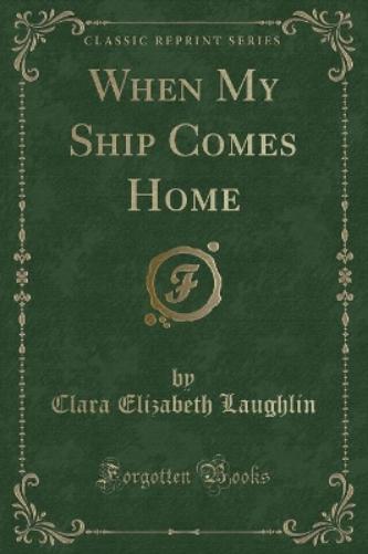 When My Ship Comes Home (Classic Reprint)