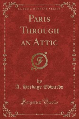 Paris Through an Attic (Classic Reprint)