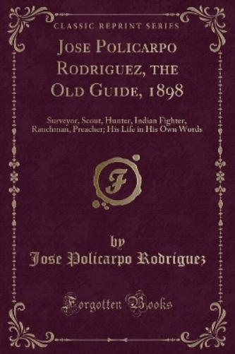 Jose Policarpo Rodriguez, the Old Guide, 1898