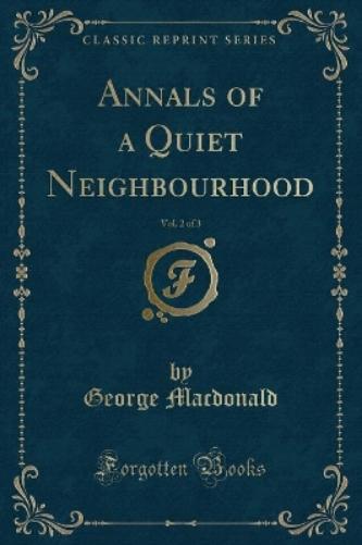 Annals of a Quiet Neighbourhood, Vol. 2 of 3 (Classic Reprint)