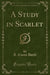 A Study in Scarlet (Classic Reprint)