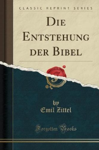 Die Entstehung Der Bibel (Classic Reprint)