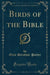 Birds of the Bible (Classic Reprint)
