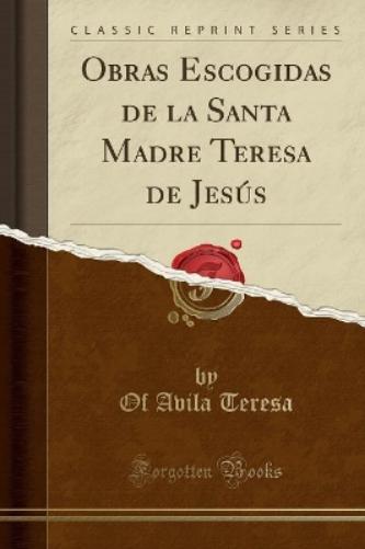 Obras Escogidas de la Santa Madre Teresa de Jesús (Classic Reprint)