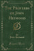 The Proverbs of John Heywood (Classic Reprint)