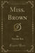 Miss. Brown (Classic Reprint)