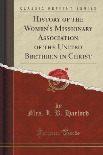 History of the Women's Missionary Association of the United Brethren in Christ (Classic Reprint)