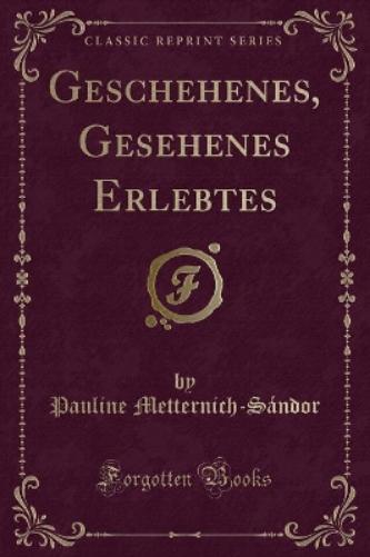 Geschehenes, Gesehenes Erlebtes (Classic Reprint)