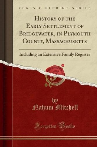 History of the Early Settlement of Bridgewater, in Plymouth County, Massachusetts