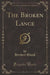 The Broken Lance (Classic Reprint)