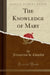 The Knowledge of Mary (Classic Reprint)