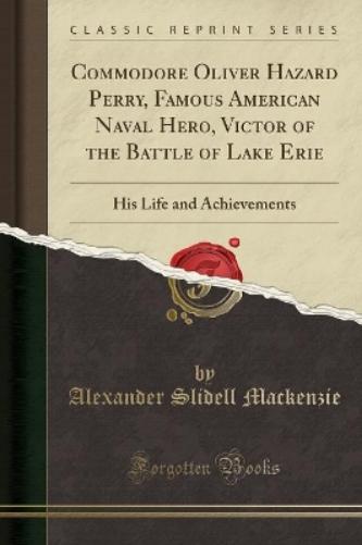 Commodore Oliver Hazard Perry, Famous American Naval Hero, Victor of the Battle of Lake Erie