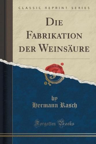 Die Fabrikation Der Weinsäure (Classic Reprint)