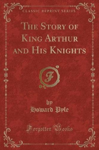 The Story of King Arthur and His Knights (Classic Reprint)