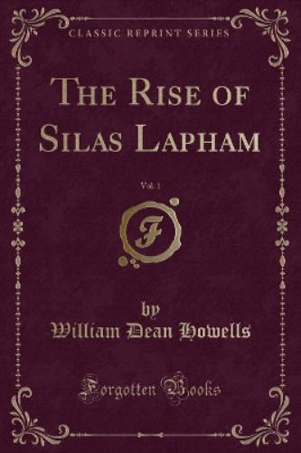 The Rise of Silas Lapham, Vol. 1 (Classic Reprint)