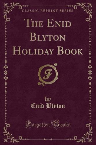 The Enid Blyton Holiday Book (Classic Reprint)