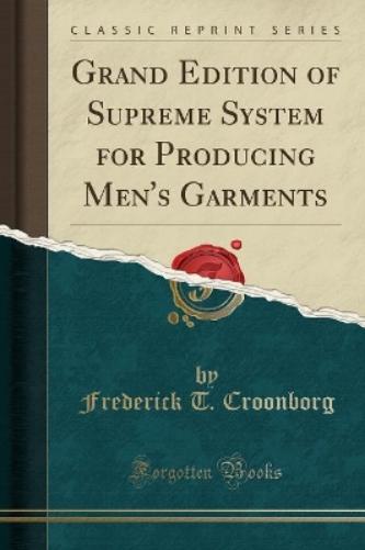 Grand Edition of Supreme System for Producing Men's Garments (Classic Reprint)