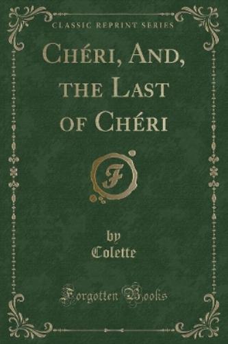 Chéri, And, the Last of Chéri (Classic Reprint)