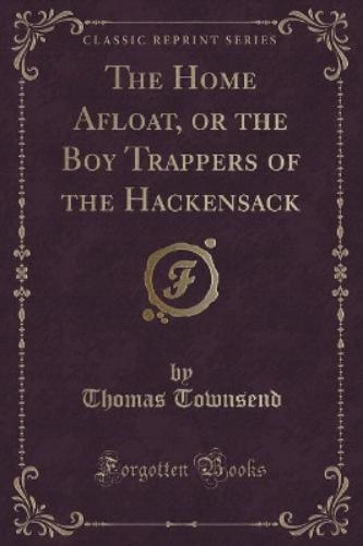 The Home Afloat, or the Boy Trappers of the Hackensack (Classic Reprint)