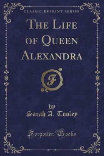 The Life of Queen Alexandra (Classic Reprint)