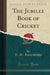 The Jubilee Book of Cricket (Classic Reprint)