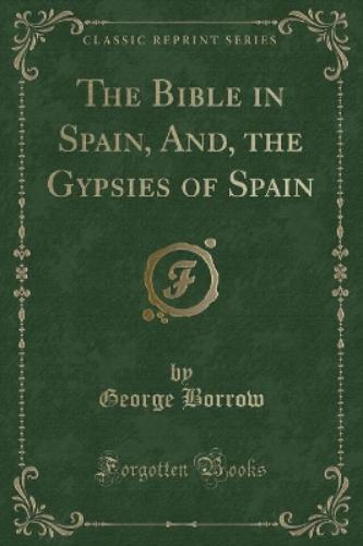 The Bible in Spain, And, the Gypsies of Spain (Classic Reprint)