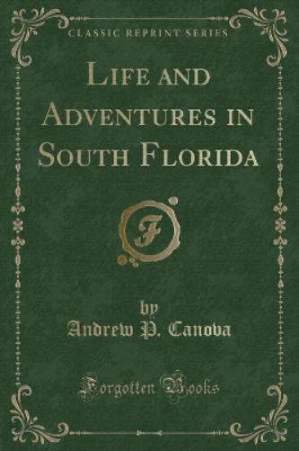 Life and Adventures in South Florida (Classic Reprint)