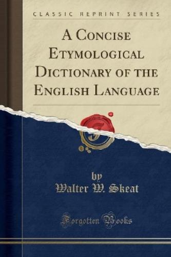 A Concise Etymological Dictionary of the English Language (Classic Reprint)