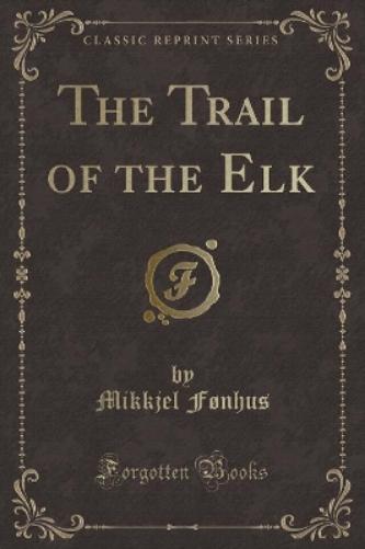 The Trail of the Elk (Classic Reprint)