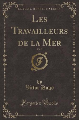 Les Travailleurs de la Mer, Vol. 1 (Classic Reprint)