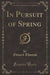 In Pursuit of Spring (Classic Reprint)