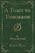 A Toast to Tomorrow (Classic Reprint)