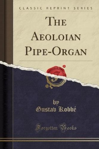 The Aeoloian Pipe-Organ (Classic Reprint)