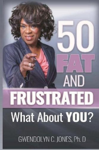 50 Fat and Frustrated
