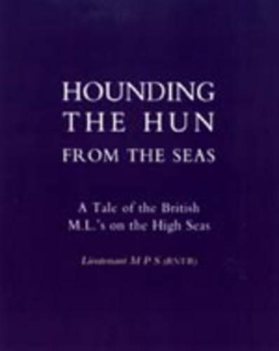 Hounding the Hun from the Seas. A Tale of the British M.L.'s on the High Seas