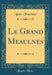 Le Grand Meaulnes (Classic Reprint)