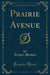 Prairie Avenue (Classic Reprint)