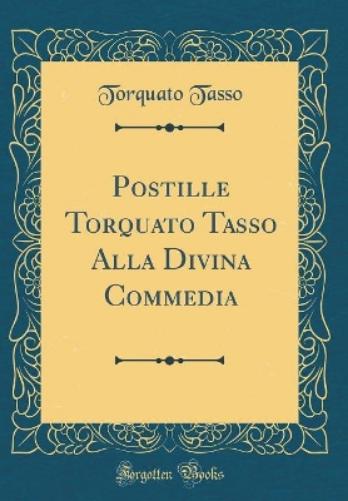 Postille Torquato Tasso Alla Divina Commedia (Classic Reprint)