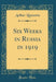 Six Weeks in Russia in 1919 (Classic Reprint)