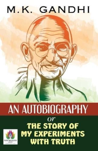 An Autobiography or the Story of My Experiments with Truth