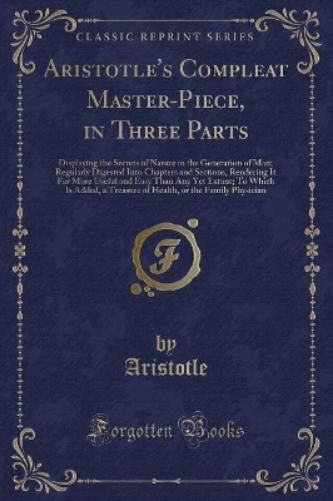 Aristotle's Compleat Master-Piece, in Three Parts