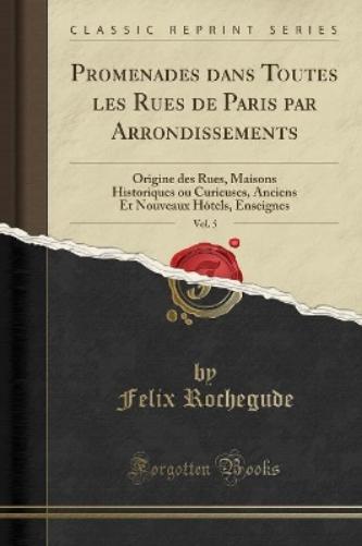 Promenades Dans Toutes Les Rues de Paris Par Arrondissements, Vol. 5